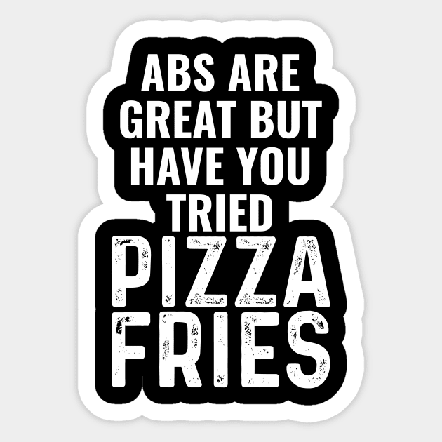 Abs Are Great But Have You Tried Pizza Fries Sticker by Saimarts